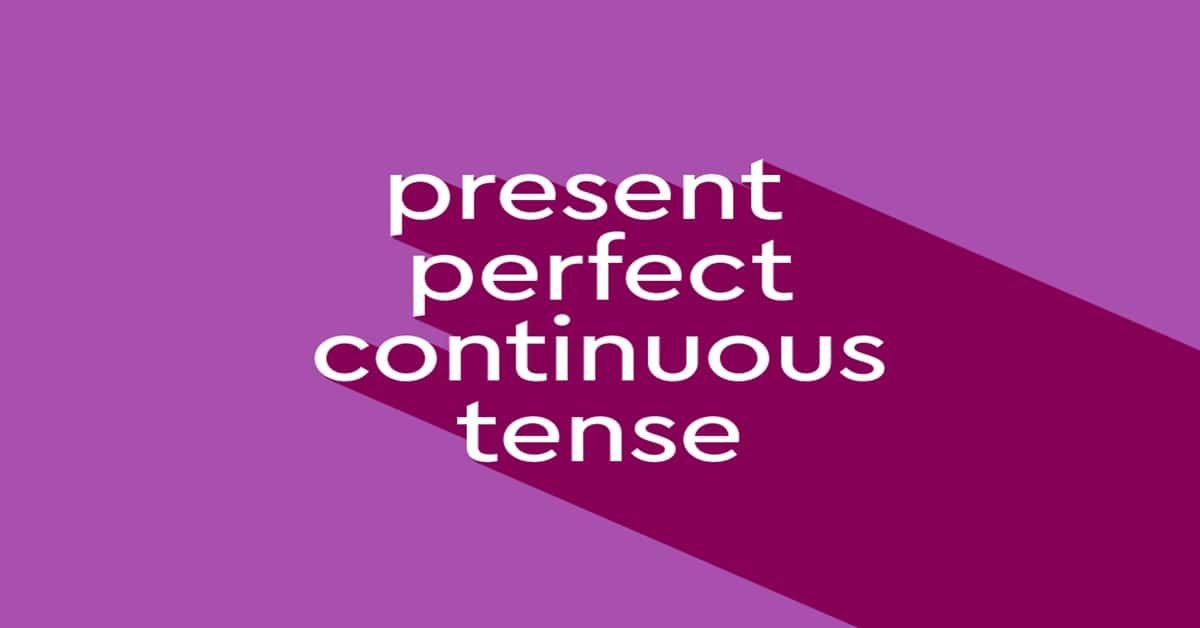 Present Perfect Continuous Tense | LovHind