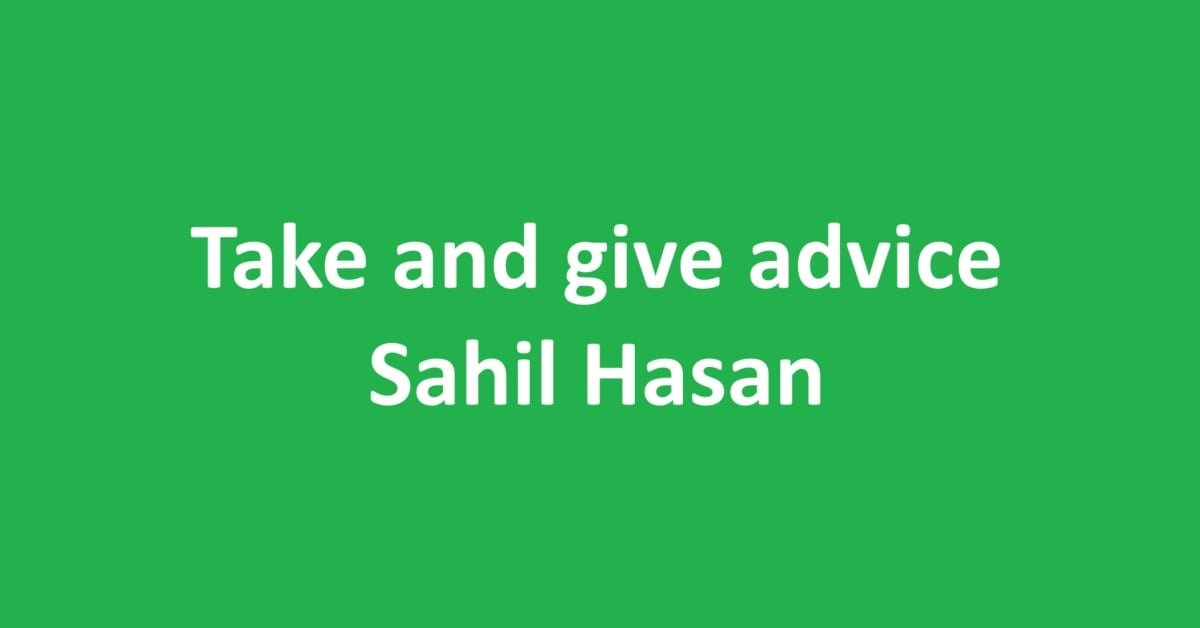 Take and give advice । Sahil Hasan