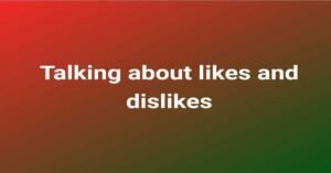 Talking about likes and dislikes