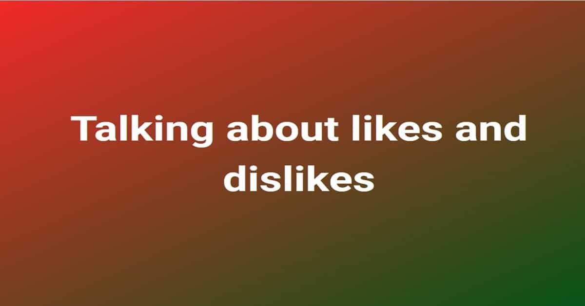 Talking about likes and dislikes