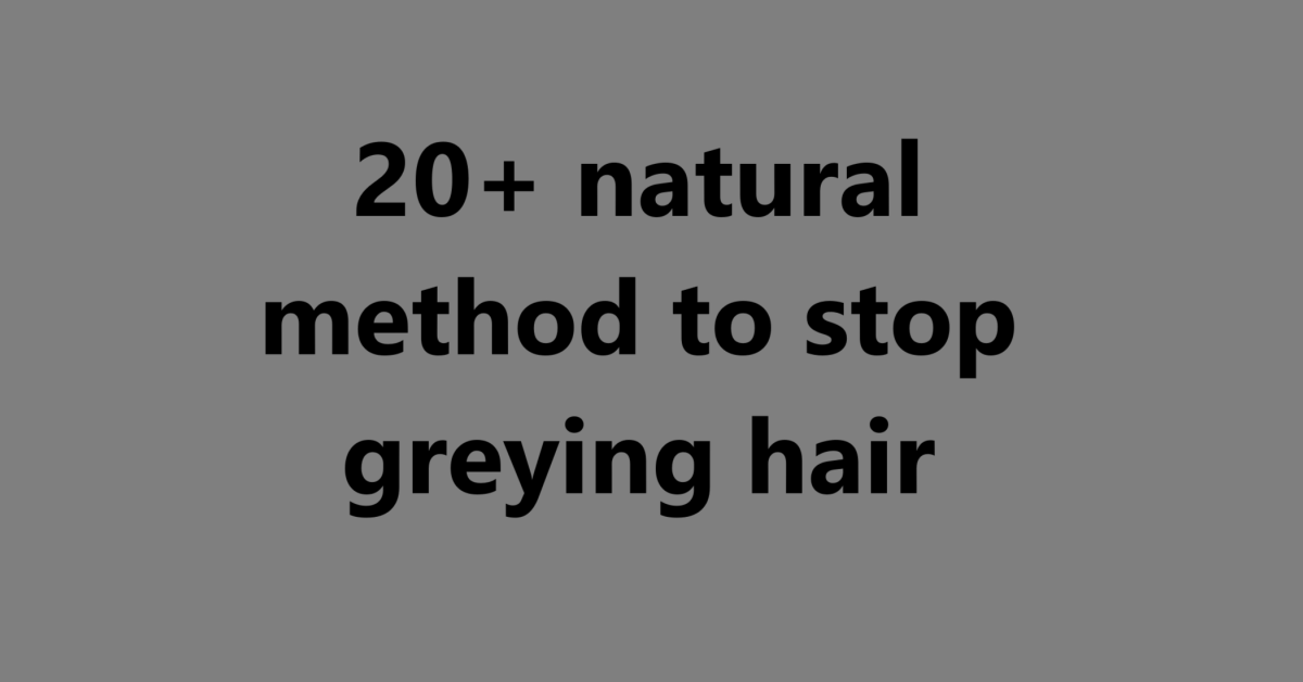 20+ natural method to stop greying hair