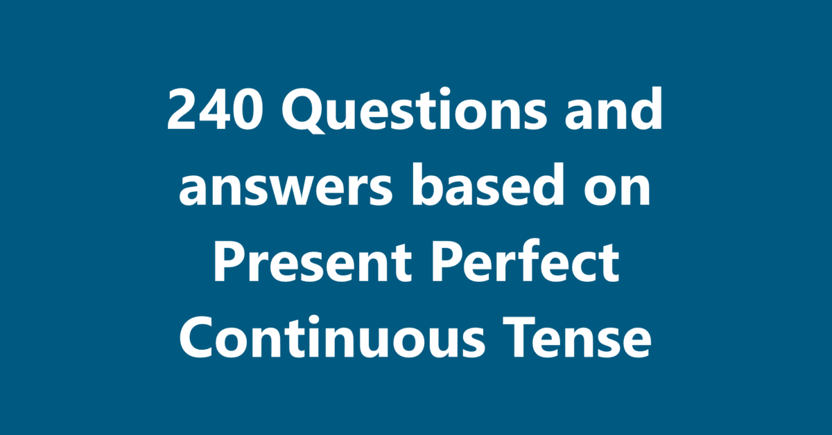 240 Questions and answers based on Present Perfect Continuous Tense | Sahil Sir