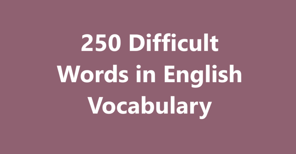 250 Difficult Words in English Vocabulary