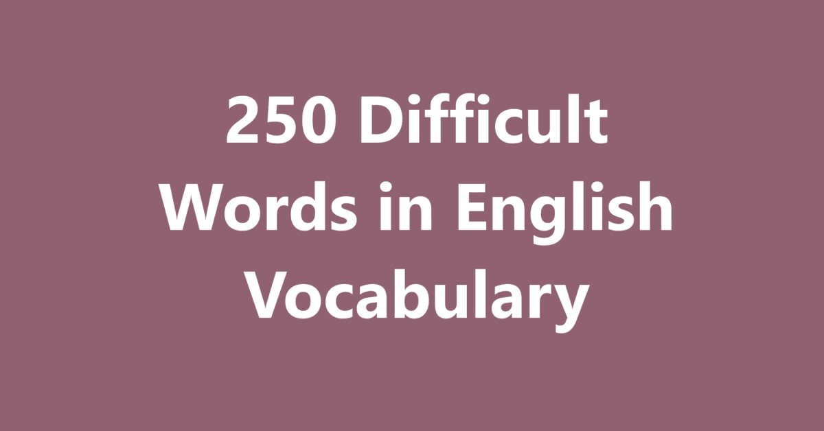 250 Difficult Words in English Vocabulary