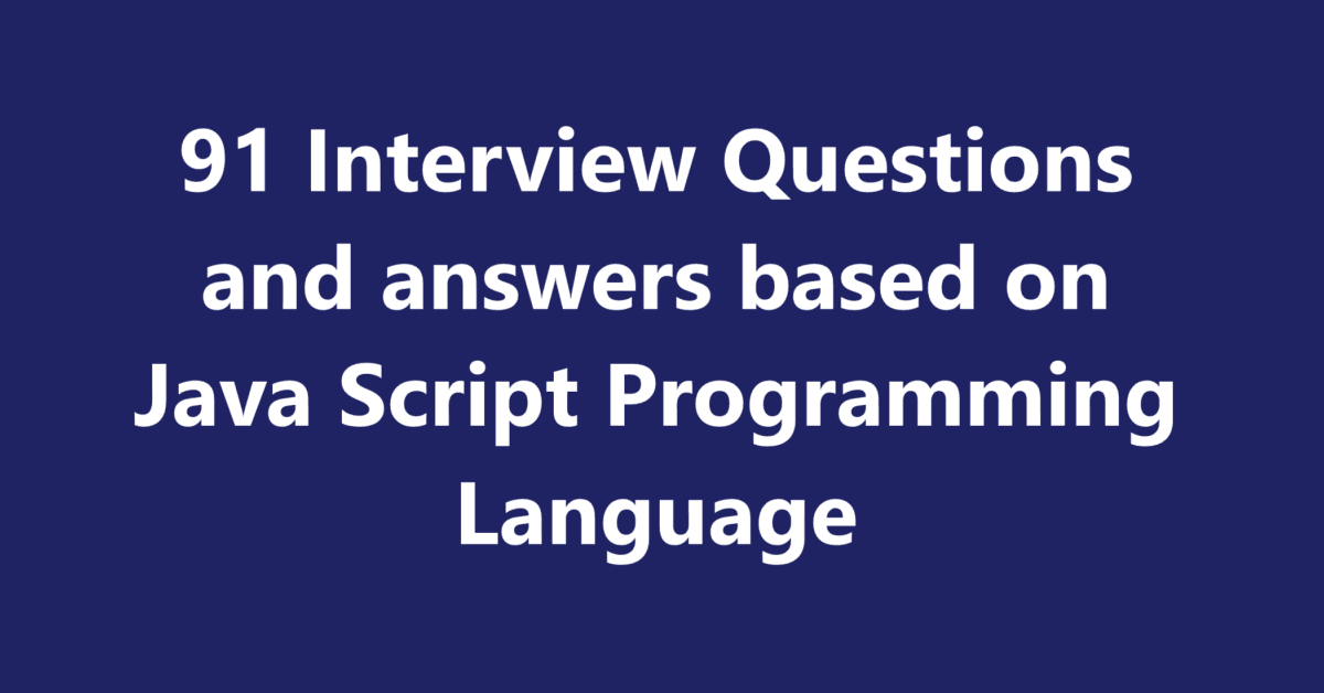 91 Interview Questions and answers based on Java Script Programming Language | Er. Sahil