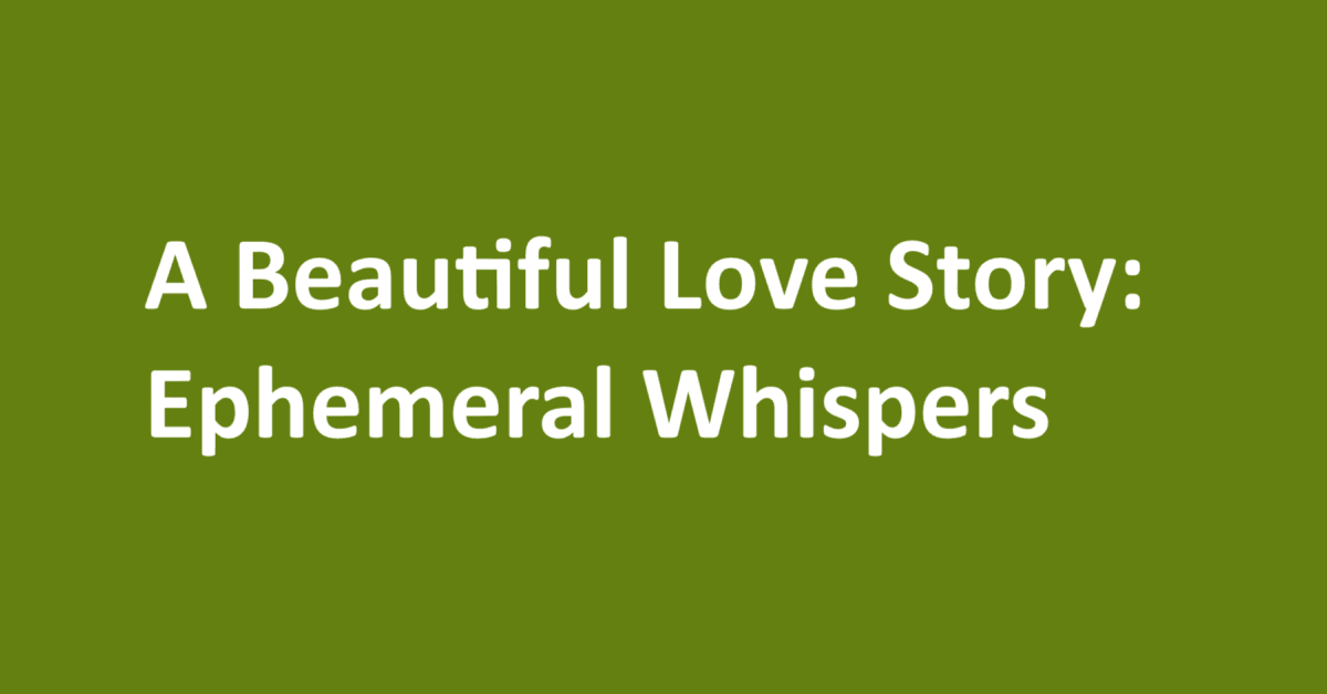 A Beautiful Love Story: Ephemeral Whispers | Sahil Sir