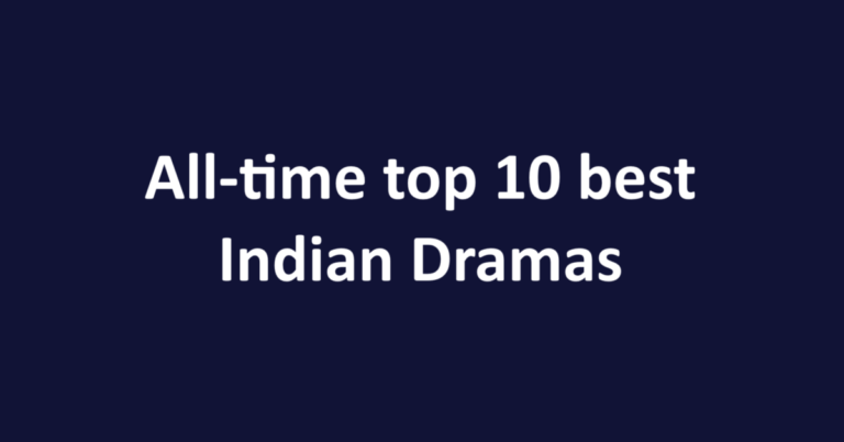 All-time top 10 best Indian Dramas