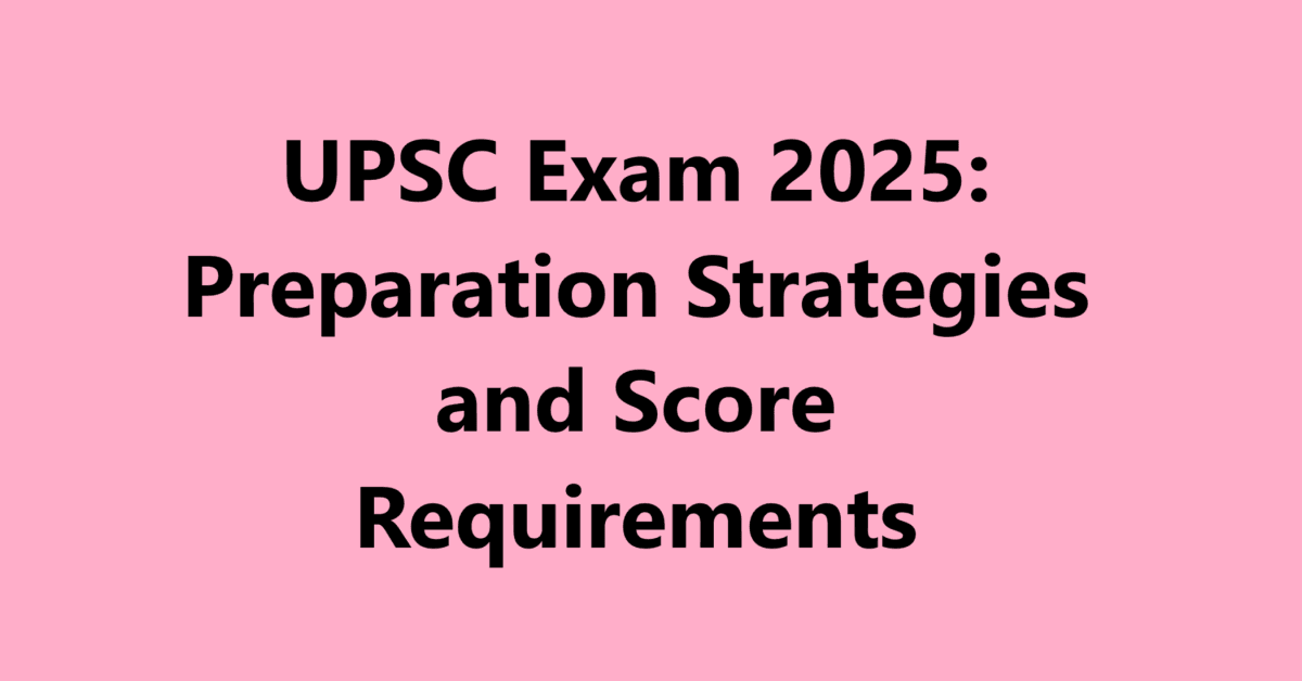 UPSC Exam 2025: Preparation Strategies and Score Requirements | Sahil Sir