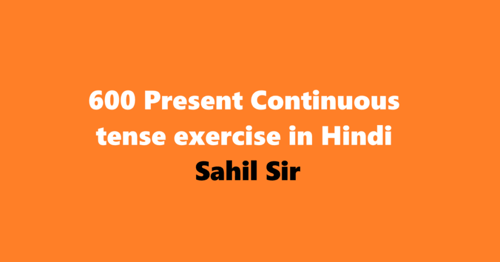 600 Present Continuous tense exercise in Hindi