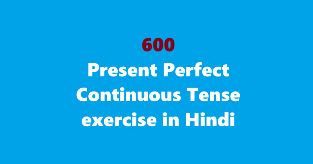 600 Present Perfect Continuous Tense exercise in Hindi