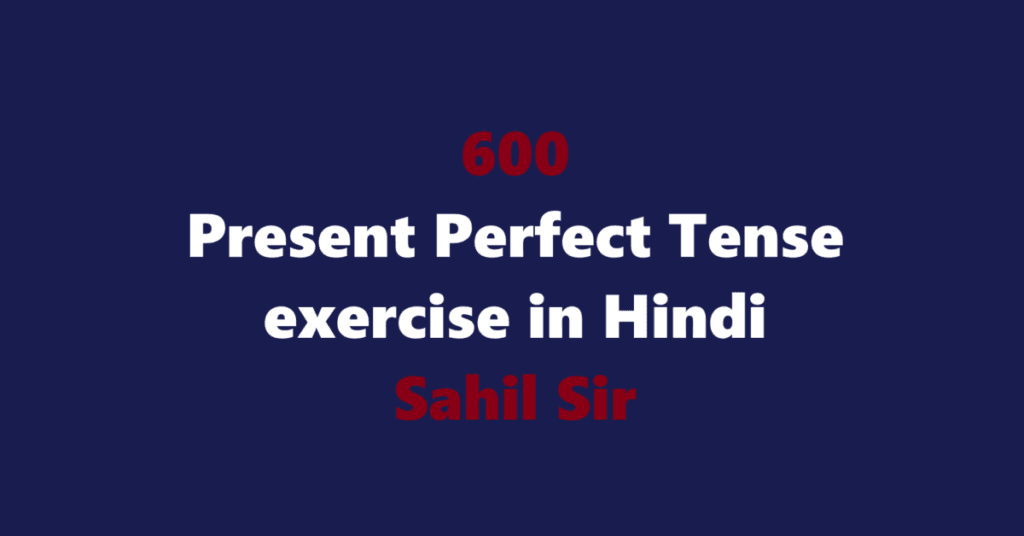 600 Present Perfect Tense exercise in Hindi