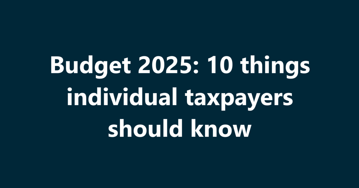 Budget 2025: 10 things individual taxpayers should know