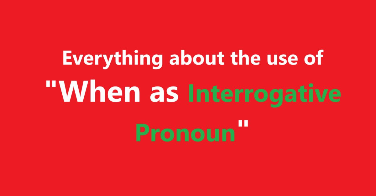 Everything about the use of "When as Interrogative Pronoun"