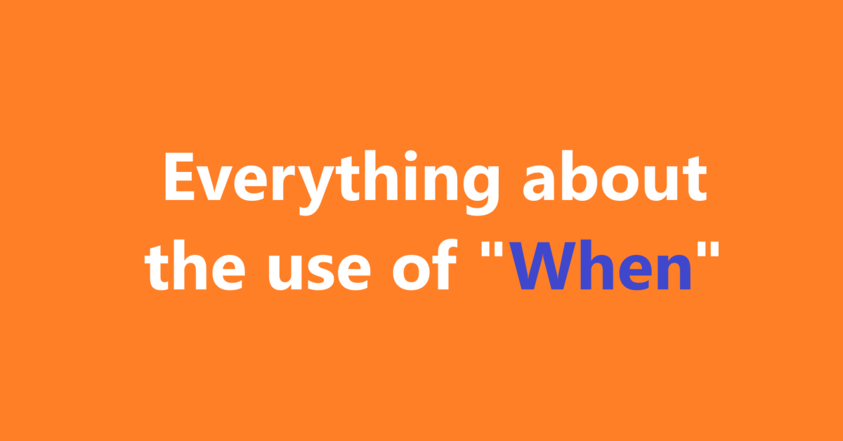 Everything about the use of "When"