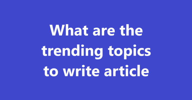 What are the trending topics to write article