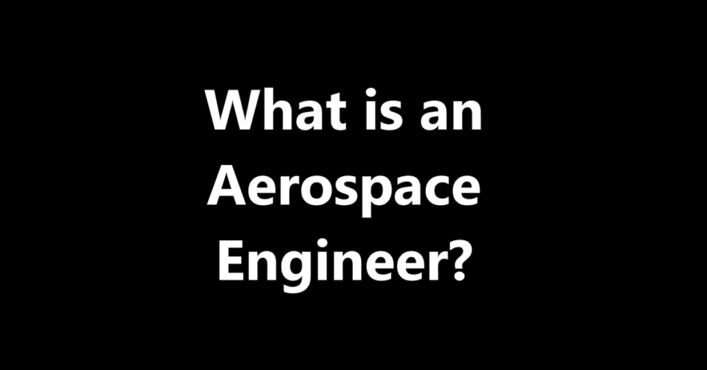 What is an Aerospace Engineer?