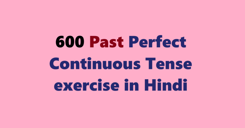 600 Past Perfect Continuous Tense exercise in Hindi