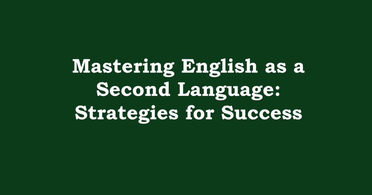Mastering English as a Second Language: Strategies for Success