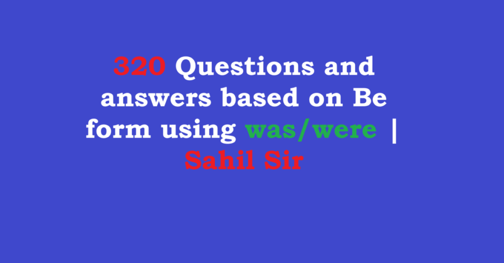 320 Questions and answers based on Be form using was/were