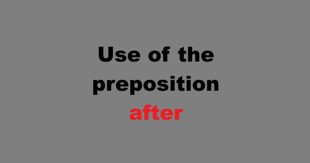 Use of the preposition after