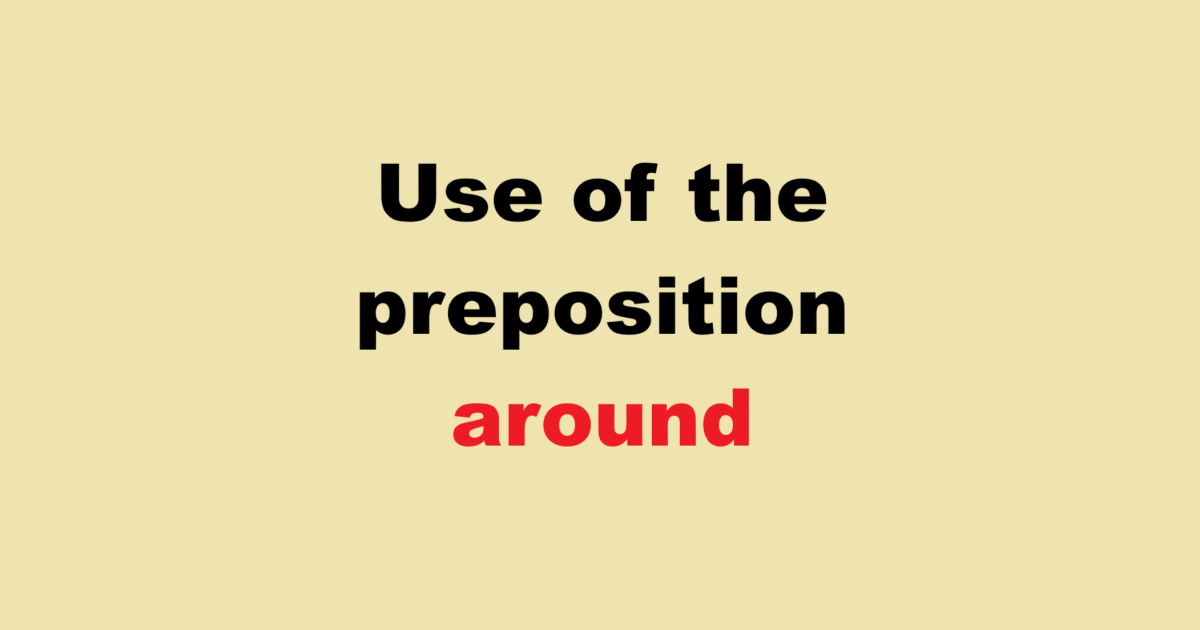 Use of the preposition around