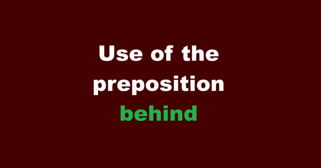 Use of the preposition behind