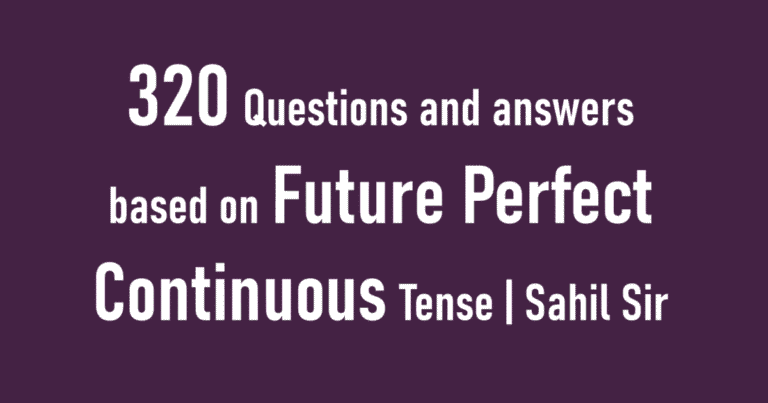 320 Questions and answers based on Future Perfect Continuous Tense | Sahil Sir