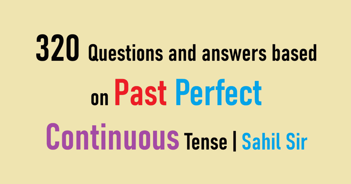 320 Questions and answers based on Past Perfect Continuous Tense | Sahil Sir