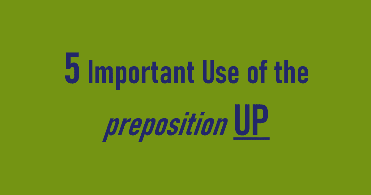 5 Important Use of the preposition UP