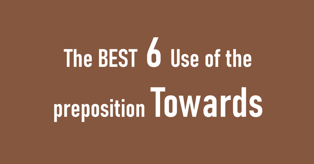 6 Best Use of the preposition Towards