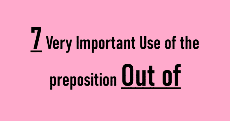 7 Very Important Use of the preposition Out of