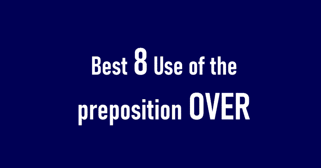 Use of the preposition OVER