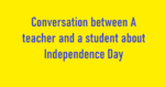 Conversation between A teacher and a student about Independence Day