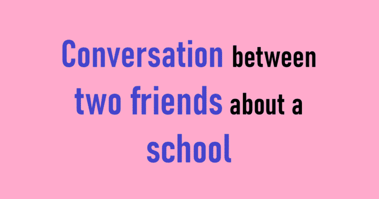 Conversation between two friends about a school