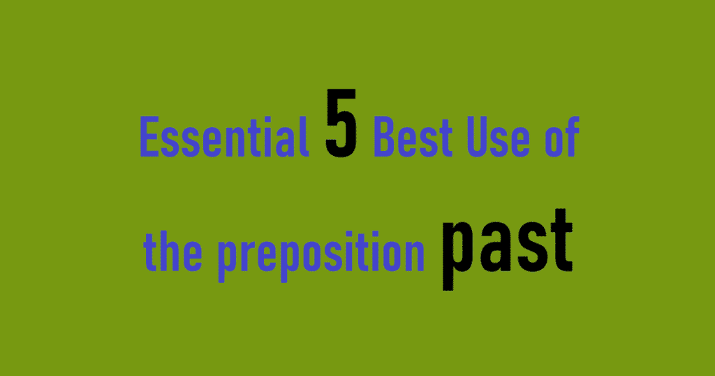 Essential 5 Best Use of the preposition past