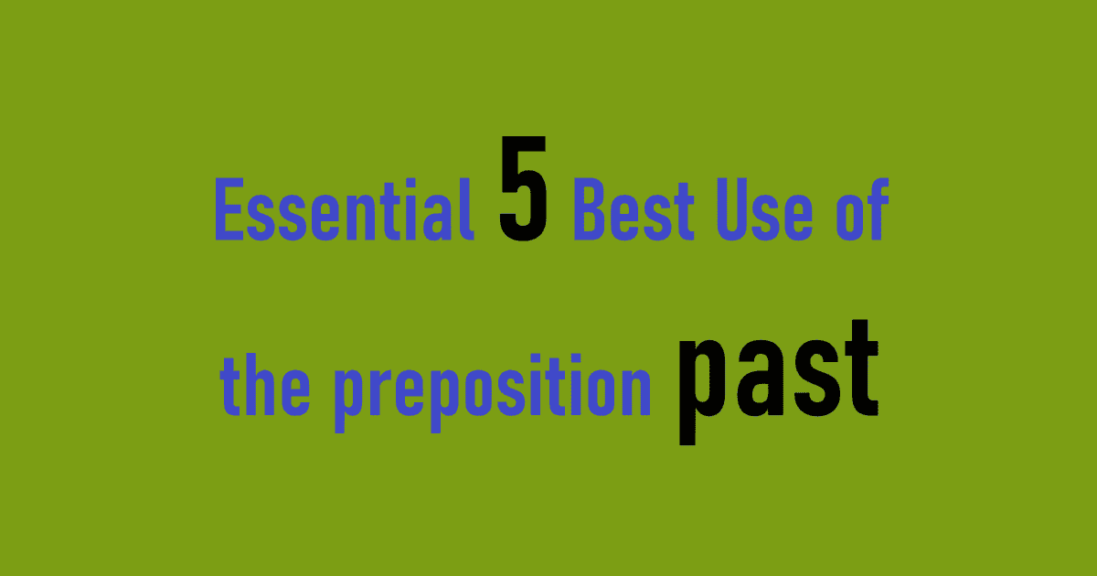 Essential 5 Best Use of the preposition past