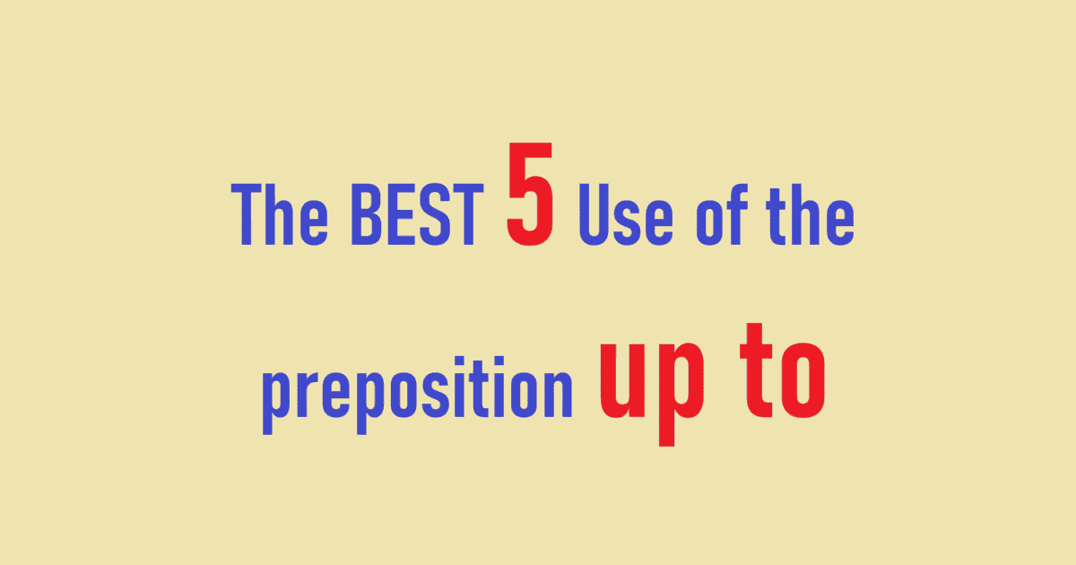The Best 5 Use of the preposition up to