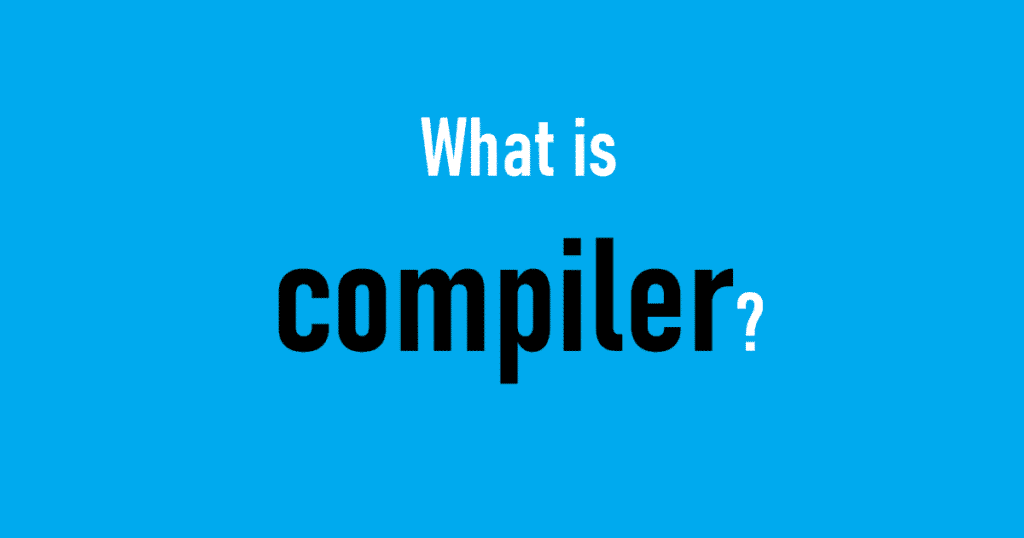 What is a compiler? | 1 Very Important Concept