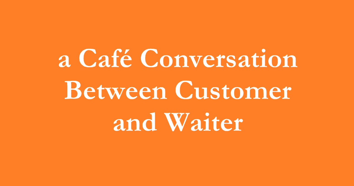 A Guide Through a Café Conversation Between Customer and Waiter