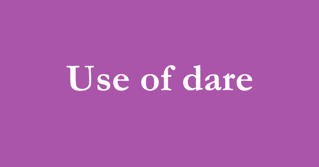 Use of dare as per English Grammar
