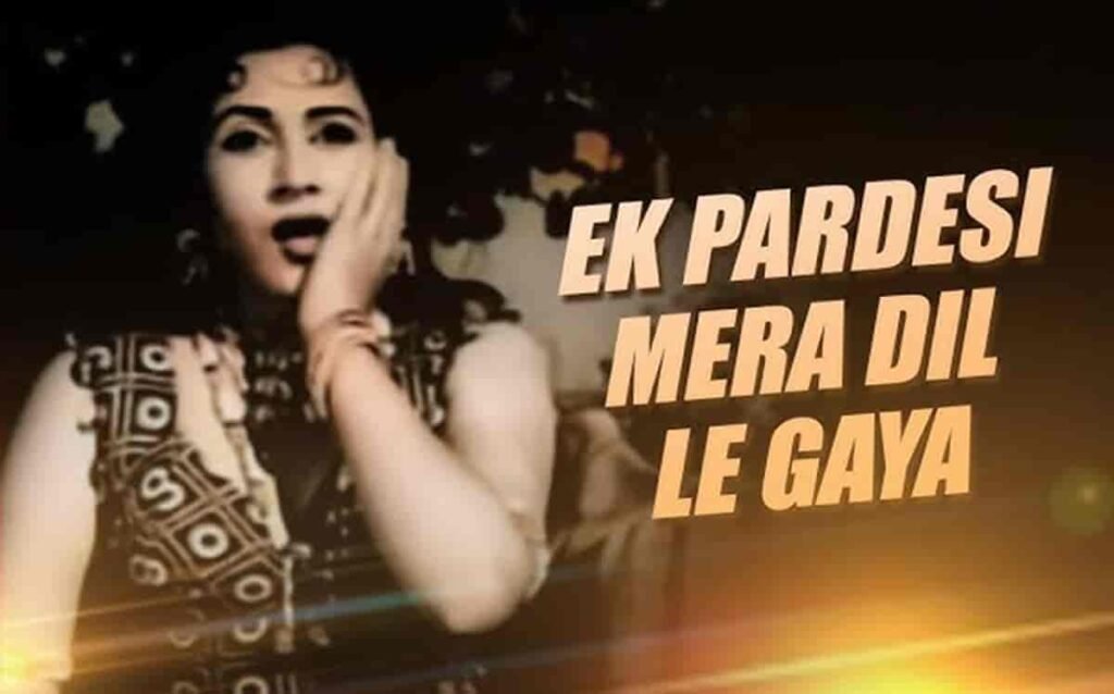 Ek Pardesi Mera Dil Le Gaya