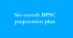 Six-month BPSC preparation plan: Strategy, schedule, and resources