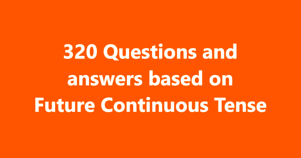 320 Questions and answers based on Future Continuous Tense | Sahil Sir
